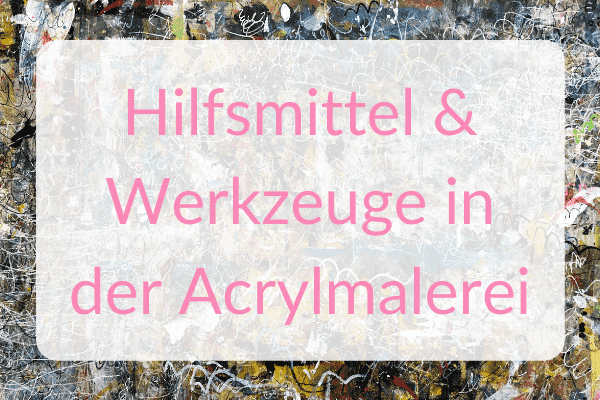 Hilfsmittel Acryl malen