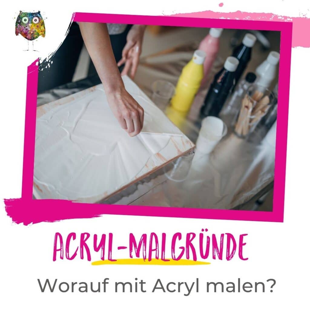 Acryl Malgründe: Worauf du mit Acrylfarben malen kannst